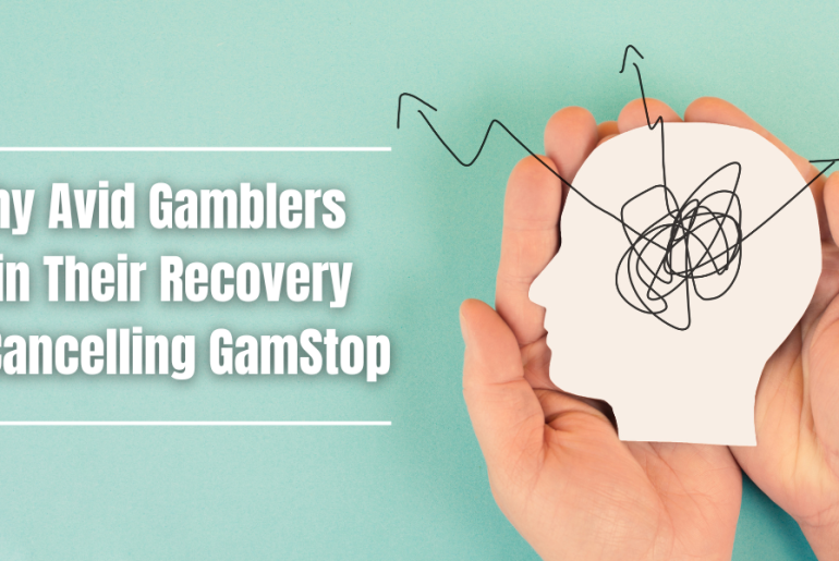 Why Avid Gamblers Ruin Their Recovery by Cancelling GamStop