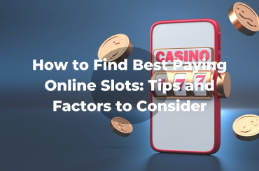 How to Find Best Paying Online Slots: Tips and Factors to Consider